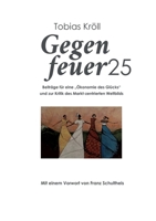 Gegenfeuer25: Beiträge für eine Ökonomie des Glücks und zur Kritik des Markt-zentrierten Weltbilds 3757818903 Book Cover