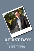 10 First Days: A First Hand Account of 10 Very Different Onboarding Experiences 1537275747 Book Cover
