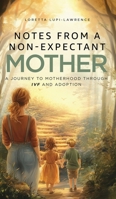 Notes from a Non-Expectant Mother: A Journey to Motherhood through IVF and Adoption 1806236117 Book Cover