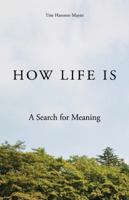 How Life Is: A Search for Meaning 0741480697 Book Cover