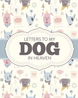 Letters To My Dog In Heaven: Pet Loss Grief Heartfelt Loss Bereavement Gift Best Friend Poochie 1649302797 Book Cover