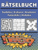 Rätselbuch: Sudoku - Kakuro - Arukone - Futoshiki - Hidoku bzw. Hidato: 100 Rätsel mit Anleitungen und Lösungen, verschiedene Schw B085RMFH15 Book Cover