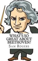 What's So Great About Beethoven?: A Biography of Ludwig van Beethoven Just for Kids! (What's So Great About...) 1495949389 Book Cover