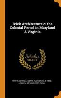 Brick architecture of the colonial period in Maryland & Virginia 0486224880 Book Cover