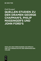 Quellen-Studien Zu Den Dramen George Chapman's, Philip Massinger's Und John Ford's 1146394314 Book Cover