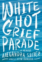 White Hot Grief Parade: A Memoir 1643132466 Book Cover