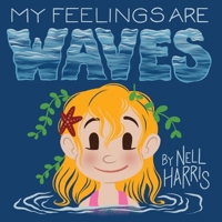 My Feelings are Waves (UK Au spelling version): Big Feelings and Rejection Sensitive Dysphoria (Neurodiversity Without the Terminology) 0645976334 Book Cover