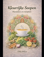 Kleurrijke Soepen: 40 recepten en mandala's (Colorful Books) (Dutch Edition) B0GHD6DP22 Book Cover