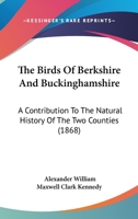 The Birds of Berkshire and Buckinghamshire: A Contribution to the Natural History of the Two Counties (Classic Reprint) 0548824541 Book Cover