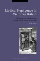 Medical Negligence in Victorian Britain: The Crisis of Care under the English Poor Law, c.1834-1900 135000202X Book Cover