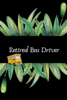 Retired Bus Driver: Appreciation Gift For Retiring School Bus Driver- Retirement Gift For Seniors and Professionals (Gag Gift) 1694393801 Book Cover