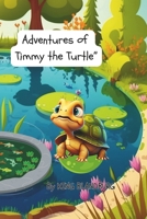 ADVENTURES OF TIMMY THE TURTLE B0CPMBKWZK Book Cover