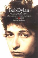 Bob Dylan: Watching the River Flow : Observations on His Art-In-Progress, 1966-1995 0711955700 Book Cover