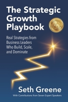 The Strategic Growth Playbook: Real Strategies from Business Leaders Who Build, Scale, and Dominate B0GQ3MFML9 Book Cover