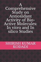 A Comprehensive Study on Antioxidant Activity of Bio-Active Molecules: In vitro and In silico Studies B08FP9XCKX Book Cover