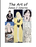 The Art of James J. Caterino B096HSGNTX Book Cover