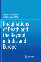 Imaginations of Death and the Beyond in India and Europe 9811067066 Book Cover