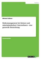 Risikomanagement bei kleinen und mittelständischen Unternehmen - eine generelle Betrachtung 3656493006 Book Cover