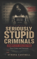 Seriously Stupid Criminals: Complete Collection 1717143768 Book Cover