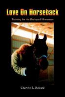 Love On Horseback: Training for the Backyard Horseman 1410735052 Book Cover