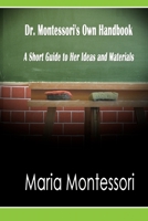 Dr. Montessori's Own Handbook: A Short Guide to Her Ideas and Materials 163823292X Book Cover