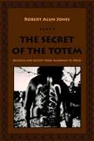 The Secret Of The Totem: Religion And Society From McLennan To Freud 023113438X Book Cover
