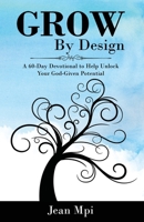 Grow By Design: A 60-Day Devotional to Help Unlock Your God-given Potential 1637461402 Book Cover