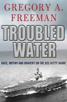 Troubled Water: Race, Mutiny, and Bravery on the USS Kitty Hawk B0093MUFH4 Book Cover