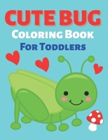 Cute Bug Coloring Book For Toddlers B0BJYJPJXT Book Cover