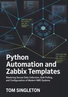 Python Automation and Zabbix Templates: Mastering Secure Data Collection, Bulk Polling, and Configuration of Modern NMS Systems (SNMPv3 Telemetry Engine) B0G4CWJWTT Book Cover