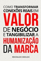 Como transformar conexões reais em valor de negócio e tangibilizar a humanização da marca (Portuguese Edition) B0DV5JNTCX Book Cover