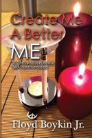 Create Me A Better Me: A Conversation About Self-Transformation 0977383474 Book Cover