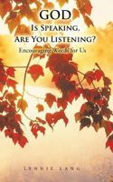 God Is Speaking, Are You Listening?: Encouraging Words for Us 1491831197 Book Cover