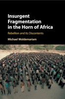 Insurgent Fragmentation in the Horn of Africa: Rebellion and Its Discontents 1108435998 Book Cover