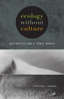 Ecology without Culture: Aesthetics for a Toxic World 1517901596 Book Cover