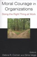 Moral Courage in Organizations: Doing the Right Thing at Work 0765624109 Book Cover