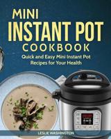 Mini Instant Pot Cookbook: Quick and Easy Instant Pot Mini Recipes for Your 3-Quart Models (Mini Instant Pot Recipes Book 1) 1727543971 Book Cover