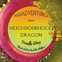 Misadventures of your Neighbourhood Dragon 0995286353 Book Cover