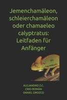 Jemenchamäleon, schleierchamäleon oder chamaeleo calyptratus: Leitfaden für Anfänger (German Edition) B0G7XDYQSV Book Cover