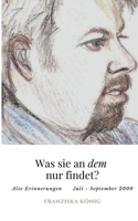 Was sie an dem wohl findet?: Alte Erinnerungen Juli - September 2000 (German Edition) 3740768827 Book Cover