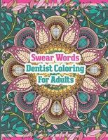 Swear Words Dentist Coloring For Adults: A Funny Adult Coloring Book for Dentists, Dental Therapists, Dental Hygienists, Dental Assistants, Dental ... Book and Gift Idea For Adults Relaxation B08WYDMZT9 Book Cover