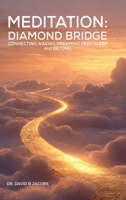 MEDITATION: Diamond Bridge Connecting Waking, Dreaming, Deep Sleep, and Beyond 1326045725 Book Cover