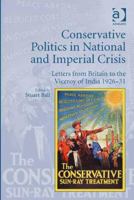 Conservative Politics in National and Imperial Crisis: Letters from Britain to the Viceroy of India 1926-31 1138704660 Book Cover