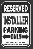 Reserved Installer Parking Only. Violators Will Be Shot. Survivors Will Be Shot Again: Blank Lined Notebook - Thank You Gift For Installer 1694288161 Book Cover