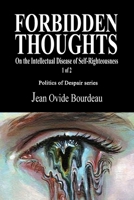 Forbidden Thoughts: On the Intellectual Disease of Self-Righteousness 1 of 2 B08C9CPT79 Book Cover