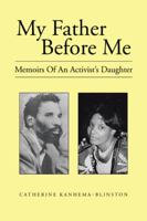 My Father Before Me: Memoirs Of An Activist's Daughter 1481792997 Book Cover