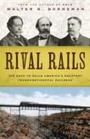 Rival Rails: The Race to Build America's Greatest Transcontinental Railroad 1400065615 Book Cover