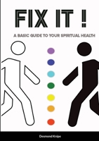 FIX IT: A Basic Guide To Your Spiritual Health 1716295297 Book Cover