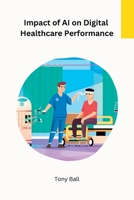 Impact of AI on Digital Healthcare Performance 1805285467 Book Cover