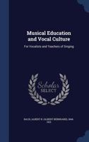 Musical Education and Vocal Culture: For Vocalists and Teachers of Singing 1014493358 Book Cover